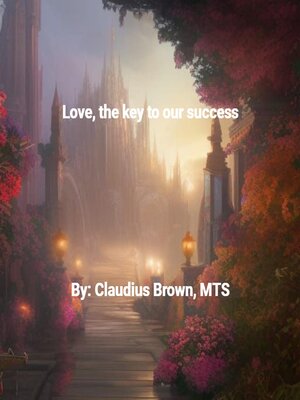 cover image of Love, the Key to Our Succcess